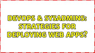 DevOps & SysAdmins: Strategies for deploying web apps?