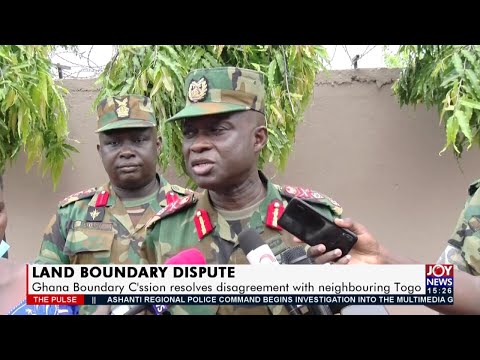Land Boundary Dispute: Ghana Boundary C’ssion resolves disagreement with neighbouring Togo (16-7-21) Land Boundary Dispute: Ghana Boundary C’ssion resolves disagreement with neighbouring Togo (16-7-21)
