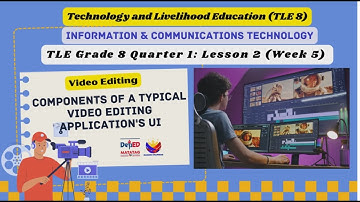 TLE Grade 8 Quarter 1: Lesson 2 Week 5 Components of a Typical Video Editing Application