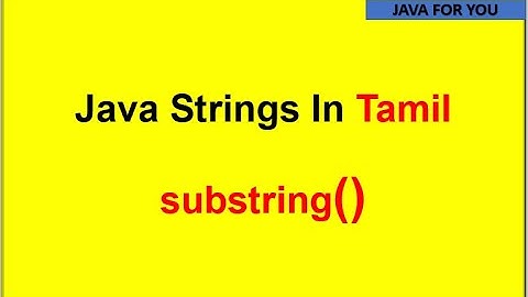 Java Substring() method in tamil| substring() of string in java tamil|java for you