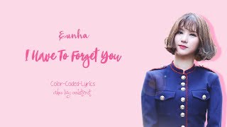 Video thumbnail of "Eunha - I Have To Forget You (Cover) (Color-Coded-Lyrics (Han/Rom/Eng))"