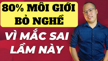 Môi giới chỉ có bỏ nghề nếu mắc sai lầm này. Môi giới nhà đất. Học môi giới bđs