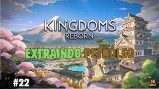 Extraí Petróleo e construí a Primeira Usina! | Kingdoms Reborn Ep. 22