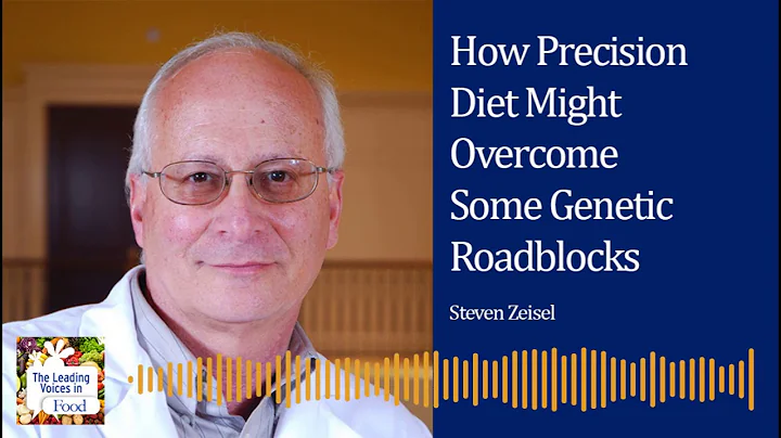 Steven Zeisel on How Precision Diet Might Overcome Some Genetic Roadblocks