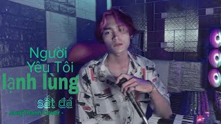 NGƯỜI YÊU TÔI LẠNH LÙNG SẮT ĐÁ  - MR. SIRO | JONGTHANH COVER