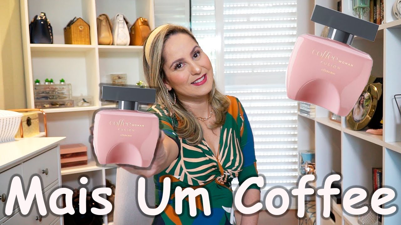 7 PERFUMES LINHA COFFEE WOMAN ( O BOTICÁRIO ) QUAL O MELHOR NA MINHA  OPINIÃO ?? 