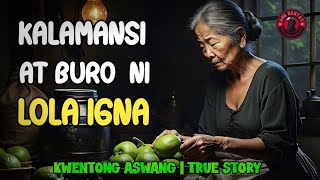 KALAMANSI AT BURO NI LOLA IGNA | KWENTONG ASWANG | TRUE STORY