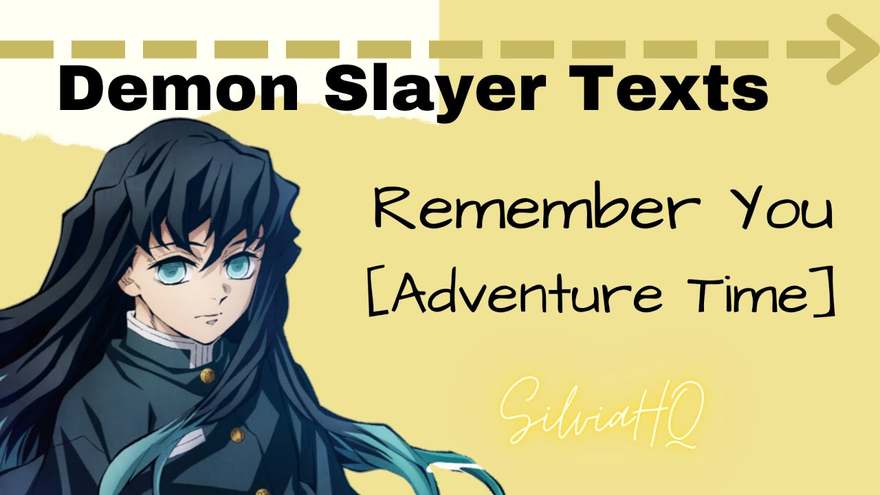 Demon Slayer Texts [] Remember You (Adventure Time) - SilviaHQ Texts ...