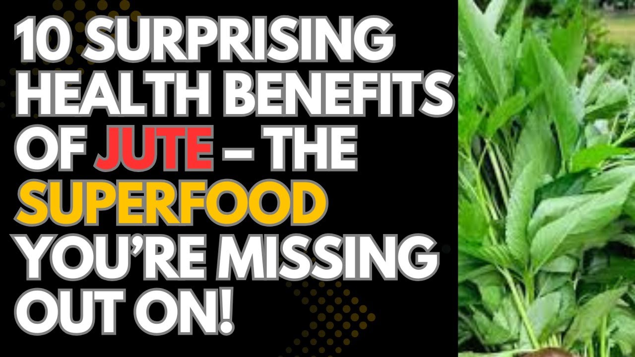 10 Surprising Health Benefits of Jute The Superfood You’re Missing