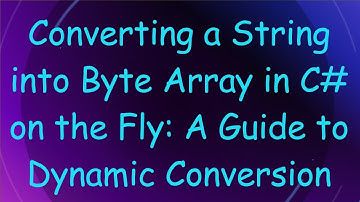 Converting a String into Byte Array in C# on the Fly: A Guide to Dynamic Conversion