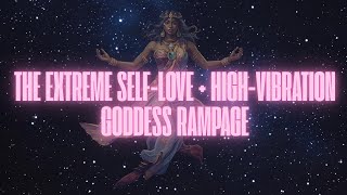 THE EXTREME SELF-LOVE   HIGH-VIBRATION GODDESS (SELF CONCEPT RAMPAGE)