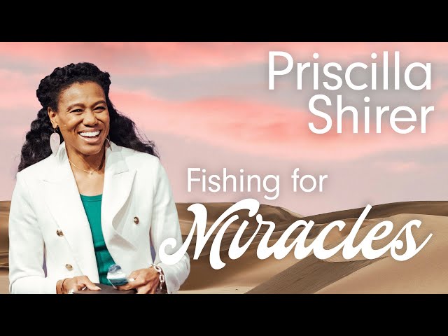 Fishing for Miracles • Priscilla Shirer class=