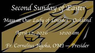 Second Sunday of Easter (Sunday of Divine Mercy) - Mass at  Our Lady of Lourdes - Oakland 04-12-2026