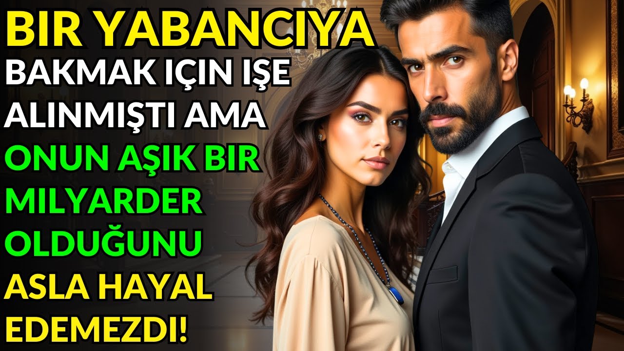 BIR YABANCIYA BAKMAK IÇIN IŞE ALINMIŞTI AMA ONUN AŞIK BIR MILYARDER OLDUĞUNU ASLA HAYAL EDEMEZDI