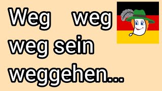 🕳️ Weg, weg sein, weggehen...