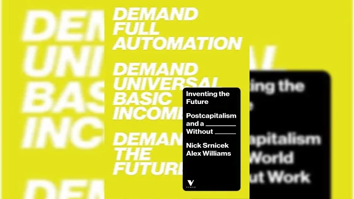 Inventing the Future: Post-Work Imaginaries | Nick Srnicek & Alex Williams (chapter 6)