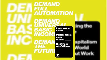 Inventing the Future: Post-Work Imaginaries | Nick Srnicek & Alex Williams (chapter 6)