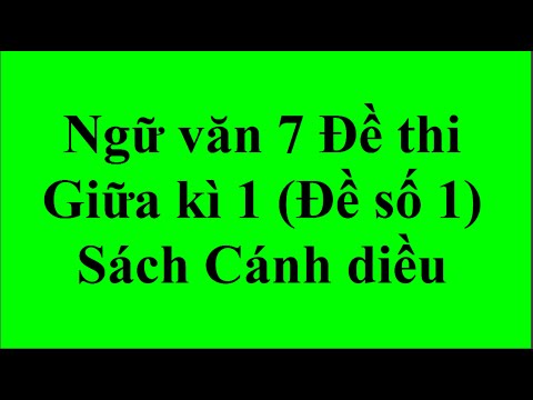 Video Ngữ văn 7 Đề thi Giữa Học kì 1 Đề số 1 Sách Cánh diều - youtube