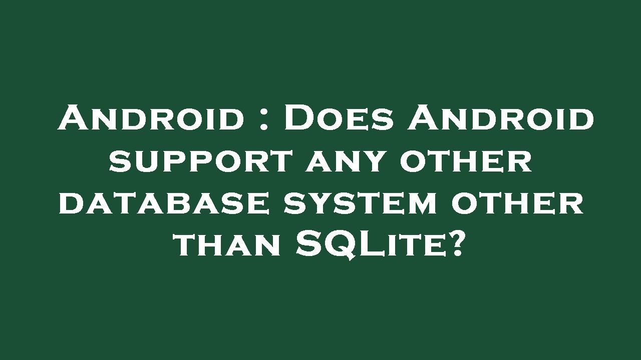Android : Does Android support any other database system other than ...