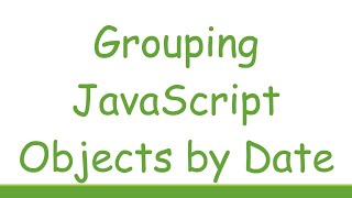 Grouping JavaScript Objects by Date
