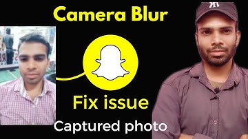 snapchat camera photo blur after capture | snapchat camera not working