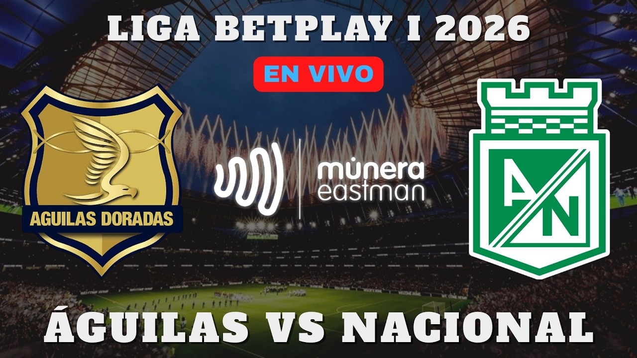 💚🤍⚽¡EN VIVO! ÁGUILAS VS NACIONAL -  LIGA BETPLAY I 2026 🎥 NARRA EL PAISITA DE ORO 💚🤍⚽