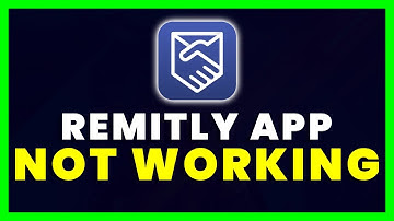 Remitly App Not Working: How to Fix Remitly App Not Working