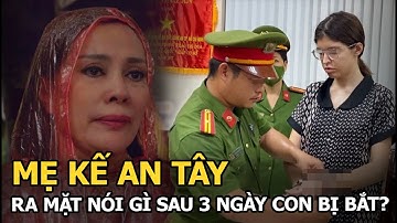 Mẹ kế An Tây ra mặt nói gì sau 3 ngày con bị bắt?