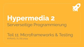 SS24 - HYP2VO Hypermedia 2 - Teil 1-11: Microframeworks und Testing