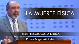 “LA MUERTE FÍSICA” | pastor Sugel Michelén. Predicaciones, estudios bíblicos.