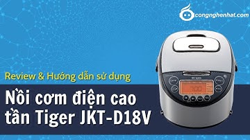 Review & Hướng dẫn sử dụng Tiger JKT-D18V