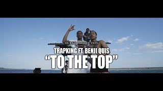 TrapKing ft. Benji Quis - "To The Top" (Music video) Shot by. @Darealmurko