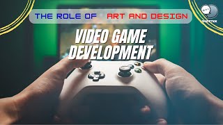 The role of art and design in video game development