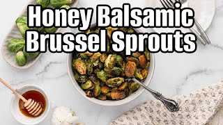 Honey Balsamic Brussels Sprouts (Quick & Crispy)