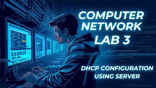 Computer Networks Lab 3 - DHCP Configuration using Server