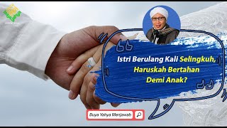 Istri Berulang Kali Selingkuh, Haruskah Bertahan Demi Anak ? - Buya Yahya Menjawab