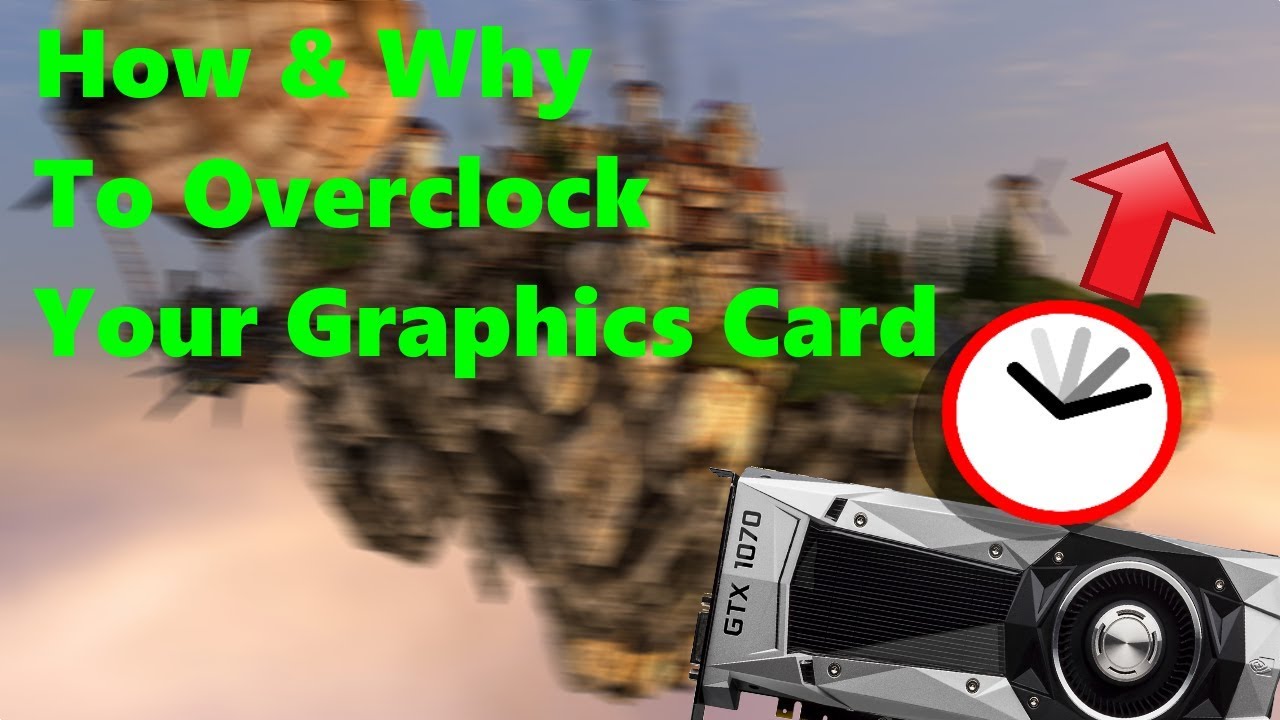 How And Why To Overclock Your Graphics Card - YouTube