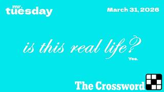IS THIS REAL LIFE? - New York Times Crossword - March 31, 2026