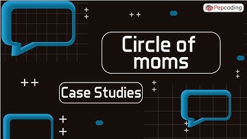 Circle of moms | circle of friends  | Pepcoding | case Study |  NADOS