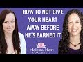 How To Not Give Your Heart Away Before A Man Has Earned It (And What To Do If You Already Have)