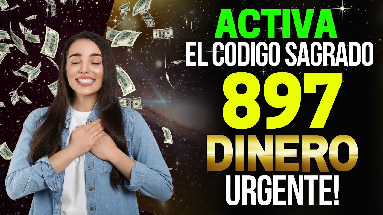 🌟 Activa el Código Sagrado 897 para Atraer Dinero Urgente 🌟 - YouTube