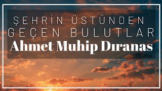 Şehrin Üstünden Geçen Bulutlar | Ahmet Muhip DIRANAS (Şiir) Resimi