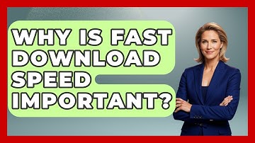 Why Is Fast Download Speed Important? - Tech Terms Explained