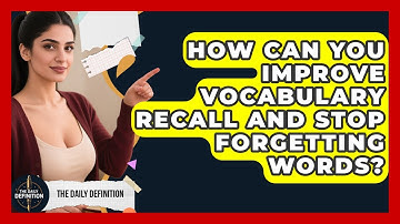 How Can You Improve Vocabulary Recall And Stop Forgetting Words? - The Daily Definition