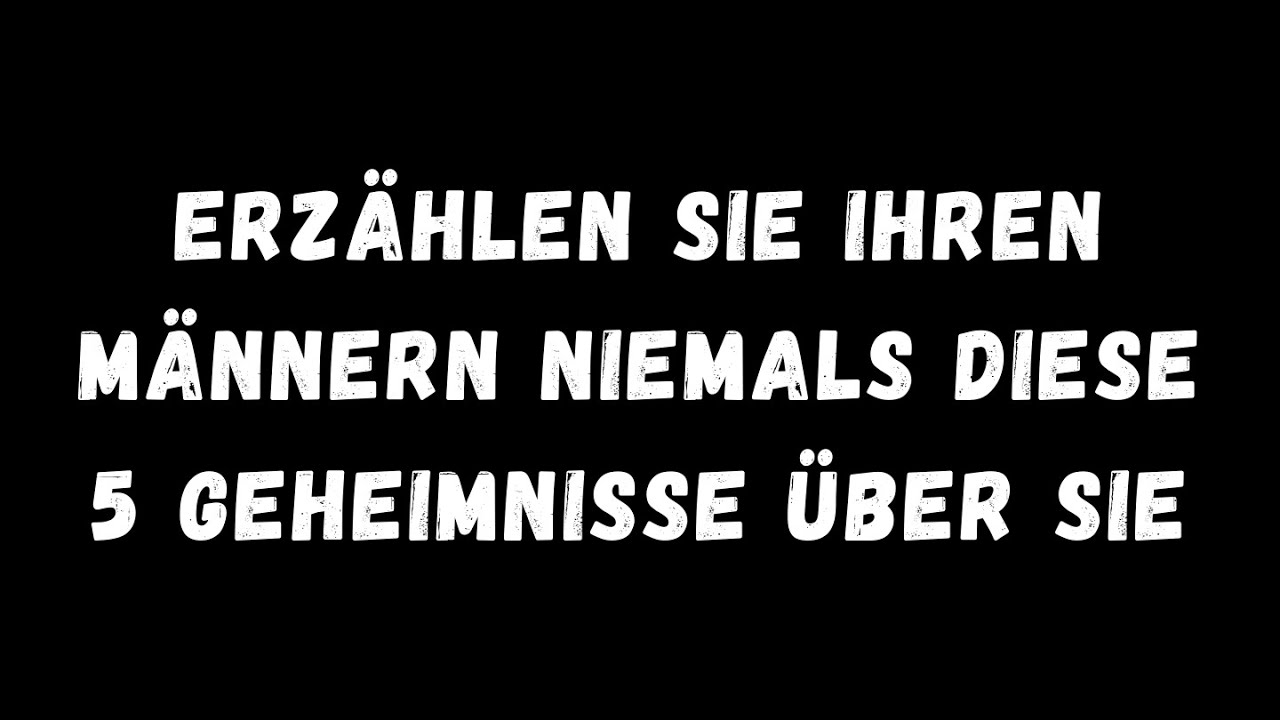 Erzählen Sie Ihren Männern niemals diese 5 Geheimnisse über Sie …