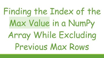 Finding the Index of the Max Value in a NumPy Array While Excluding Previous Max Rows
