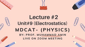 Lecture#2 Phy MDCAT Unit-9 Electrostatics (Live on Zoom) By: Prof. Muhammad Amin