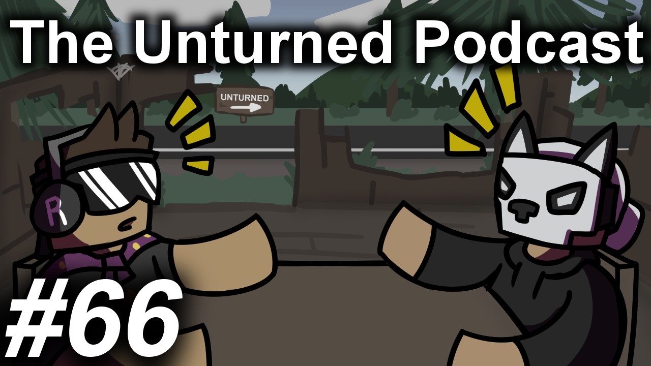 The Unturned Podcast Ep #66