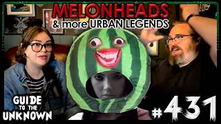 Melonheads & More Urban Legends | Guide to the Unknown 431