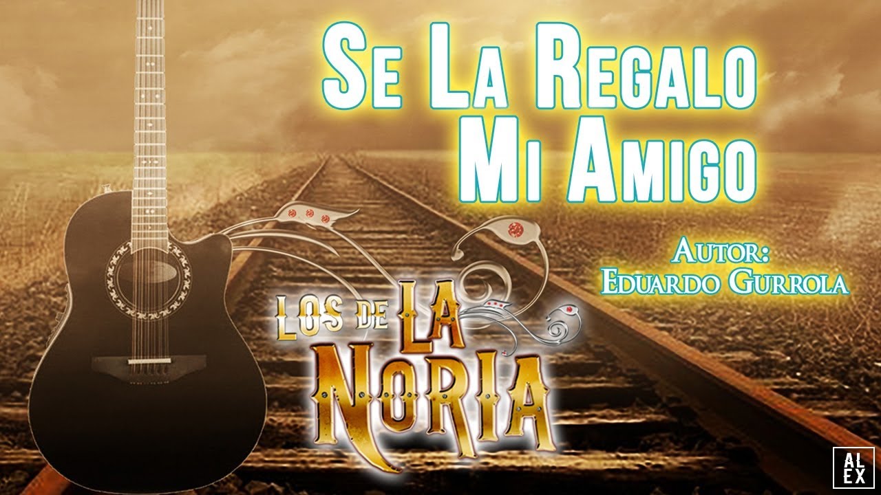 Los De La Noria - Se La Regalo Mi Amigo - YouTube
